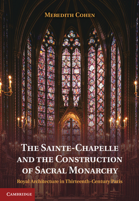 Cover image for The Sainte-Chapelle and the Construction of Sacral Monarchy: Royal Architecture in Thirteenth-Century Paris