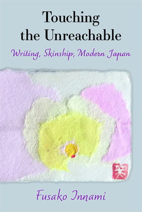 Cover image for Touching the Unreachable: Writing, Skinship, Modern Japan