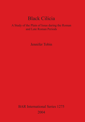 Cover image for Black Cilicia: A Study of the Plain of Issus during the Roman and Late Roman Periods