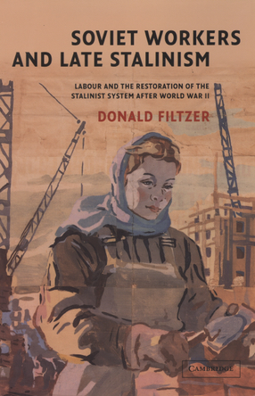 Cover image for Soviet workers and late Stalinism: labour and the restoration of the Stalinist system after World War II