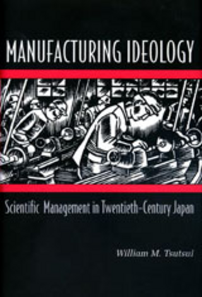 Cover image for Manufacturing ideology: scientific management in twentieth-century Japan