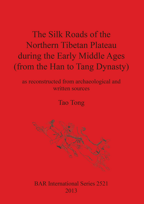 Cover image for The Silk Roads of the Northern Tibetan Plateau during the Early Middle Ages (from the Han to Tang Dynasty): as reconstructed from archaeological and written sources