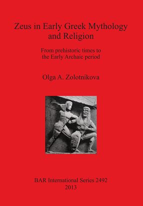 Cover image for Zeus in Early Greek Mythology and Religion: From prehistoric times to the Early Archaic period