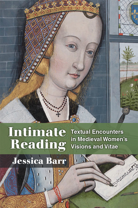 Cover image for Intimate Reading: Textual Encounters in Medieval Women&#39;s Visions and Vitae