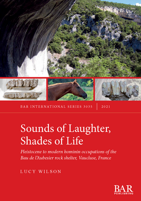 Cover image for Sounds of Laughter, Shades of Life: Pleistocene to modern hominin occupations of the Bau de l’Aubesier rock shelter, Vaucluse, France