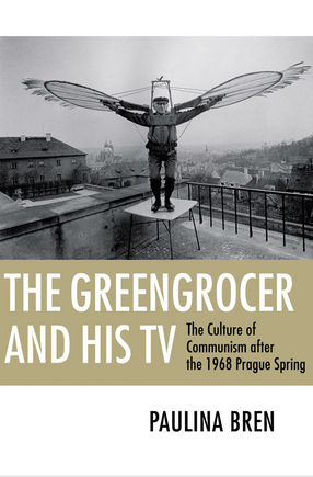 Cover image for The Greengrocer and His TV: The Culture of Communism after the 1968 Prague Spring