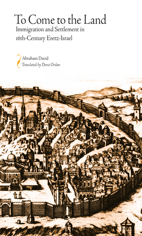 Cover image for To Come to the Land: Immigration and Settlement in 16th-Century Eretz-Israel