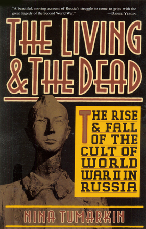Cover image for The living &amp; the dead: the rise and fall of the cult of World War II in Russia