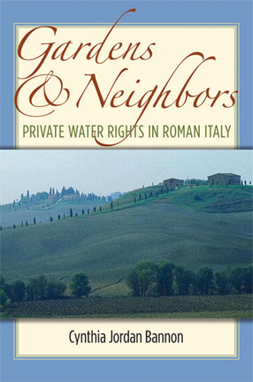 Cover image for Gardens and Neighbors: Private Water Rights in Roman Italy