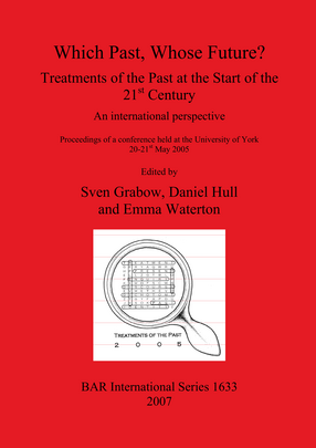 Cover image for Which Past, Whose Future? Treatments of the Past at the Start of the 21st Century: An international perspective: Proceedings of a conference held at the University of York 20-21st May 2005