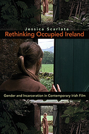 Cover image for Rethinking Occupied Ireland: Gender and Incarceration in Contemporary Irish Film