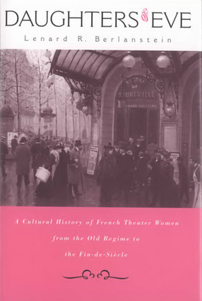 Cover image for Daughters of Eve: a cultural history of French theater women from the Old Regime to the fin de siècle