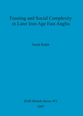 Cover image for Feasting and Social Complexity in Later Iron Age East Anglia