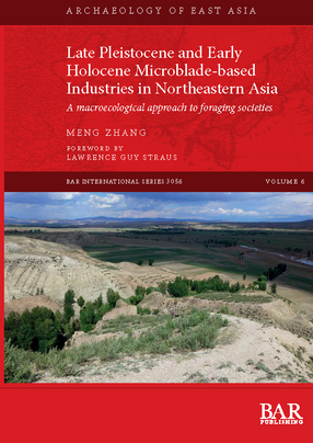 Cover image for Late Pleistocene and Early Holocene Microblade-based Industries in Northeastern Asia: A macroecological approach to foraging societies
