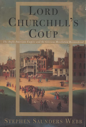 Cover image for Lord Churchill&#39;s coup: the Anglo-American empire and the Glorious Revolution reconsidered
