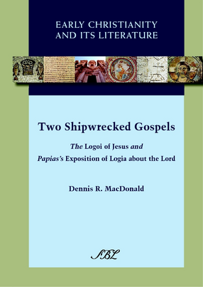 Cover image for Two shipwrecked gospels: the Logoi of Jesus and Papias&#39;s Exposition of logia about the Lord