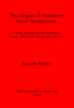 Cover image for The Origins of Hereditary Social Stratification: A study focusing on early prehistoric Europe and modern ethnographic accounts