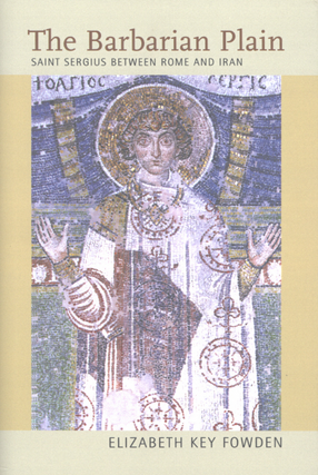Cover image for The barbarian plain: Saint Sergius between Rome and Iran