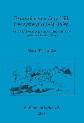 Cover image for Excavations on Copa Hill, Cwmystwyth (1986-1999): An Early Bronze Age copper mine within the uplands of Central Wales