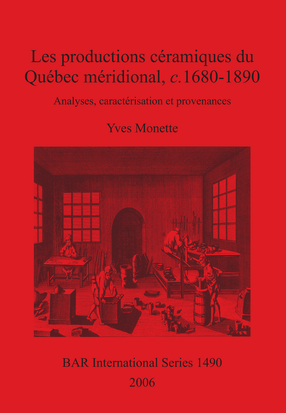 Cover image for Les productions céramiques du Québec méridional, c. 1680-1890: Analyses, caractérisation et provenances