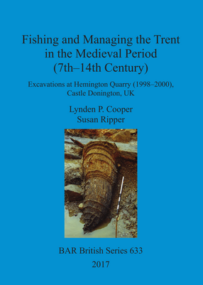 Cover image for Fishing and Managing the Trent in the Medieval Period (7th–14th Century): Excavations at Hemington Quarry (1998–2000), Castle Donington, UK