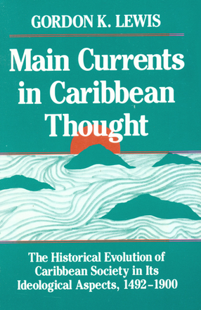 Cover image for Main currents in Caribbean thought: the historical evolution of Caribbean society in its ideological aspects, 1492-1900
