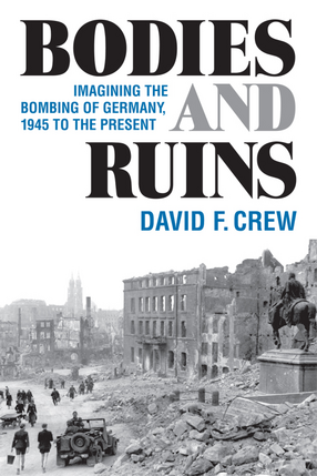 Cover image for Bodies and Ruins: Imagining the Bombing of Germany, 1945 to the Present