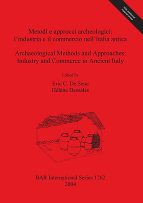Cover image for Metodi e approcci archeologici / Archaeological Methods and Approaches: l&#39;industria e il commercio nell&#39;Italia antica / Industry and Commerce in Ancient Italy