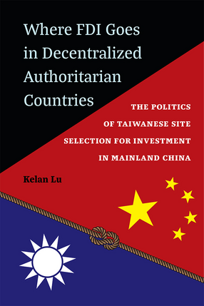 Cover image for Where FDI Goes in Decentralized Authoritarian Countries: The Politics of Taiwanese Site Selection for Investment in Mainland China