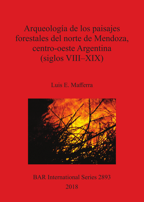 Cover image for Arqueología de los paisajes forestales del norte de Mendoza, centro-oeste Argentina (siglos VIII–XIX)