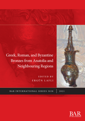 Cover image for Greek, Roman, and Byzantine Bronzes from Anatolia and Neighbouring Regions