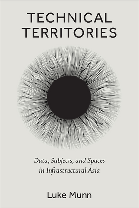 Cover image for Technical Territories: Data, Subjects, and Spaces in Infrastructural Asia