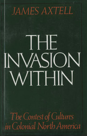 Cover image for The invasion within: the contest of cultures in Colonial North America