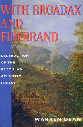 Cover image for With broadax and firebrand: the destruction of the Brazilian Atlantic forest