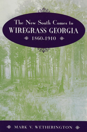 Cover image for The New South Comes to Wiregrass Georgia, 1860-1910
