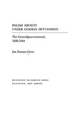 Cover image for Polish society under German occupation: the Generalgouvernement, 1939-1944