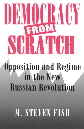 Cover image for Democracy from scratch: opposition and regime in the new Russian Revolution