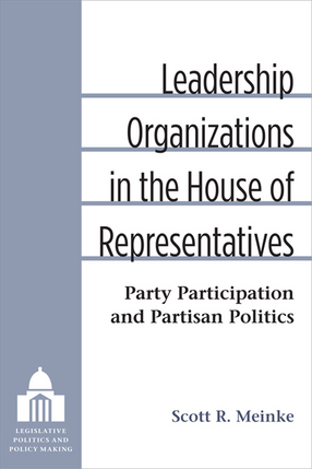 Cover image for Leadership Organizations in the House of Representatives: Party Participation and Partisan Politics