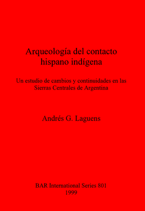 Cover image for Arqueología del contacto hispano indígena: Un estudio de cambios y continuidades en las Sierras Centrales de Argentina