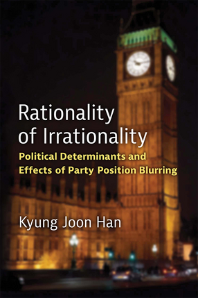 Cover image for Rationality of Irrationality: Political Determinants and Effects of Party Position Blurring