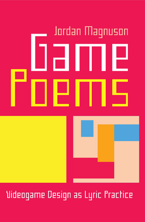 Cover image for Game Poems: Videogame Design as Lyric Practice
