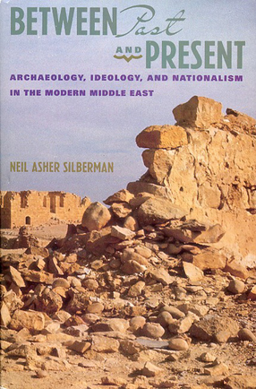 Cover image for Between past and present: archaeology, ideology, and nationalism in the modern Middle East