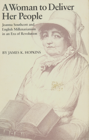 Cover image for A woman to deliver her people: Joanna Southcott and English millenarianism in an era of revolution