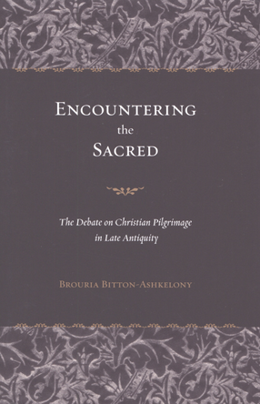 Cover image for Encountering the sacred: the debate on Christian pilgrimage in late antiquity