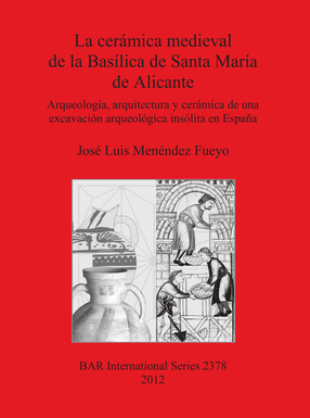 Cover image for La cerámica medieval de la Basílica de Santa María de Alicante: Arqueología, arquitectura y cerámica de una excavación arqueológica insólita en España