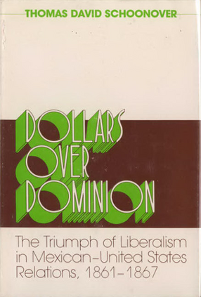 Cover image for Dollars over dominion: the triumph of liberalism in Mexican-United States relations, 1861-1867