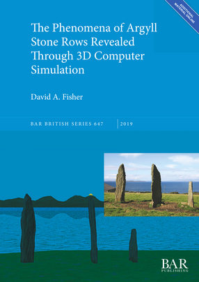 Cover image for The Phenomena of Argyll Stone Rows Revealed Through 3D Computer Simulation