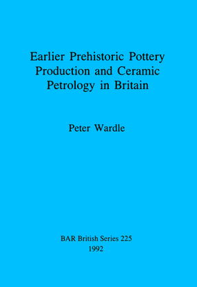 Cover image for Earlier Prehistoric Pottery Production and Ceramic Petrology in Britain