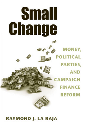 Cover image for Small Change: Money, Political Parties, and Campaign Finance Reform