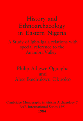 Cover image for History and Ethnoarchaeology in Eastern Nigeria: A Study of Igbo-Igala relations with special reference to the Anambra Valley